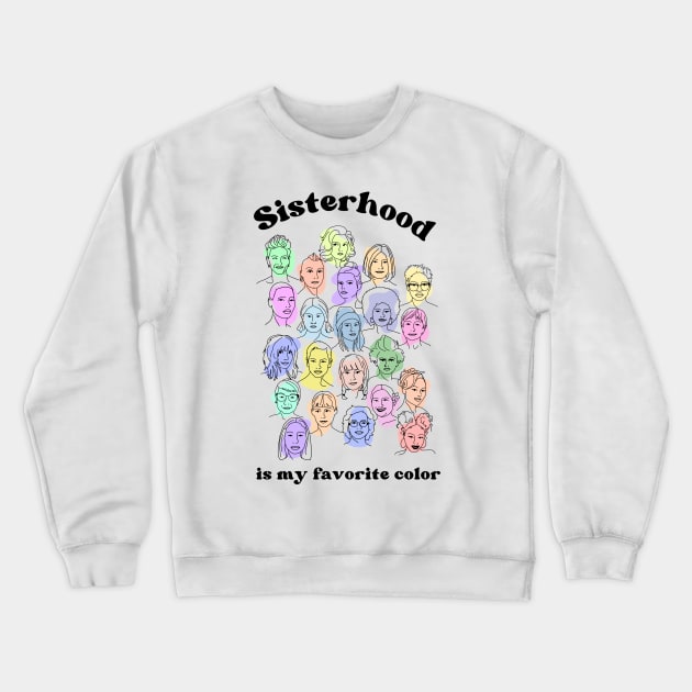 Sisterhood is My Favorite Color Crewneck Sweatshirt by Slightly Unhinged